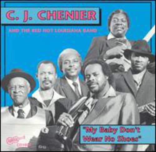 C.J. Chenier: My Baby Don't Wear No Shoes - COMPACT DISCS
