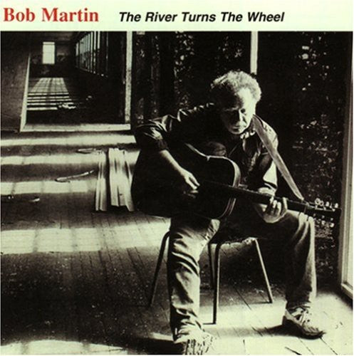 Bob Martin: River Turns the Wheel - COMPACT DISCS