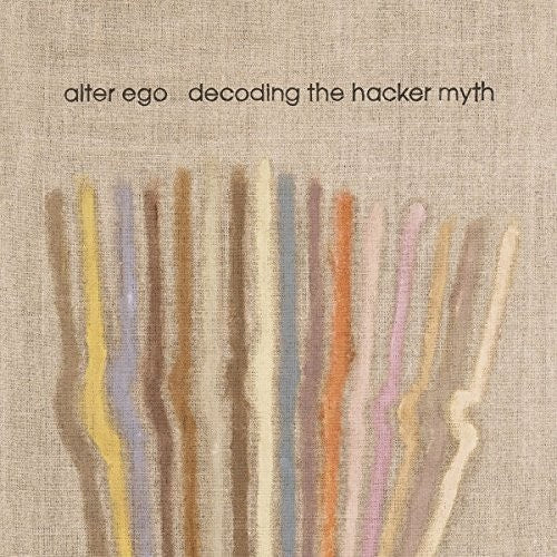 Alter Ego: Decoding The Hacker Myth Remixed Pt. 1 - 12-INCH SINGLE