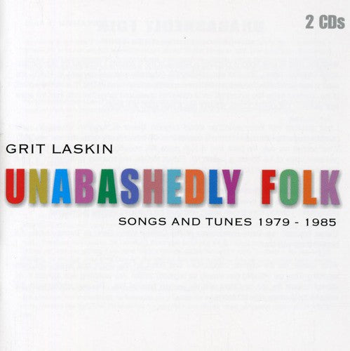 Grit Laskin: Unabashedly Folk: Songs and Tunes 1979-1985 - COMPACT DISCS