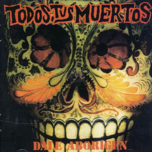 Todos Tus Muertos: Dale Aborigen - COMPACT DISCS
