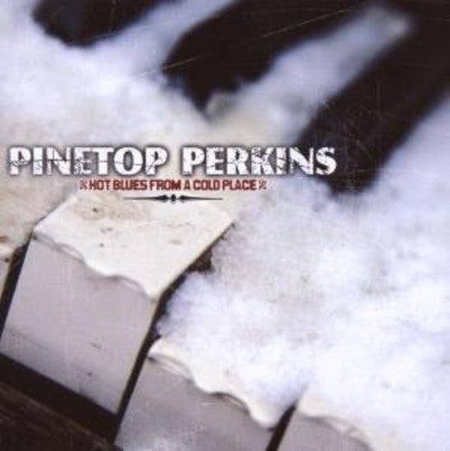 Pinetop Perkins: Hot Blues from a Cold Place - COMPACT DISCS