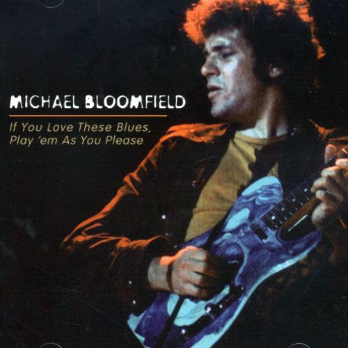 Michael Bloomfield: If You Love These Blues Play Em As You Please - COMPACT DISCS