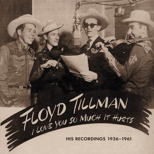 Floyd Tillman: I Love You So Much It Hurts: His Rec 1936-62 & 81 - COMPACT DISCS