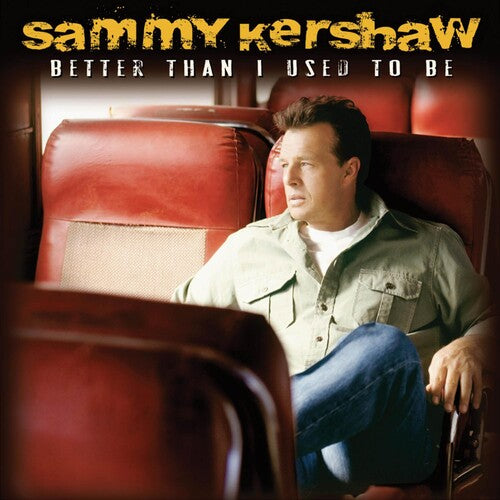 Sammy Kershaw: Better Than I Used to Be - COMPACT DISCS