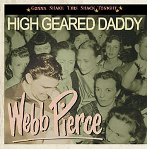 Webb Pierce: High Geared Daddy-Gonna Shake This Shack Tonight - COMPACT DISCS