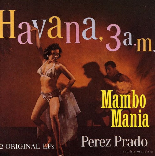 Pérez Prado: Mambo Mania / Havana 3 Am - COMPACT DISCS