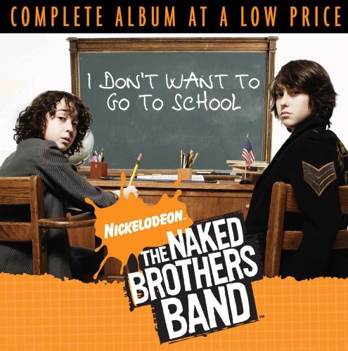 The Naked Brothers Band: I Don't Want to Go to School - COMPACT DISCS