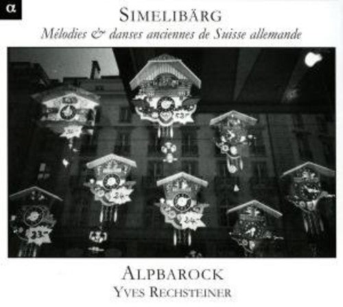 Yves Rechsteiner: Simmelibarg: Old Swiss Melodies - COMPACT DISCS
