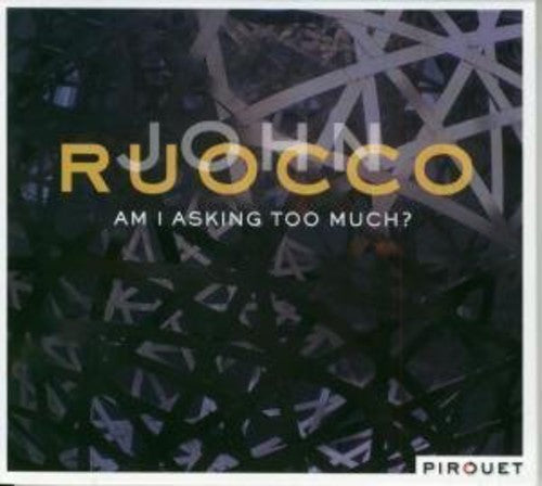 John Ruocco: Am I Asking Too Much? - COMPACT DISCS