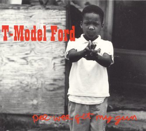 T-Model Ford: Pee Wee Get My Gun - COMPACT DISCS