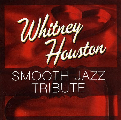 Smooth Jazz Tribute: Smooth Jazz tribute to Whitney Houston - COMPACT DISCS