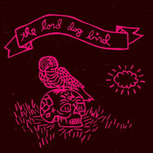 The Lord Dog Bird: The Lord Dog Bird - COMPACT DISCS