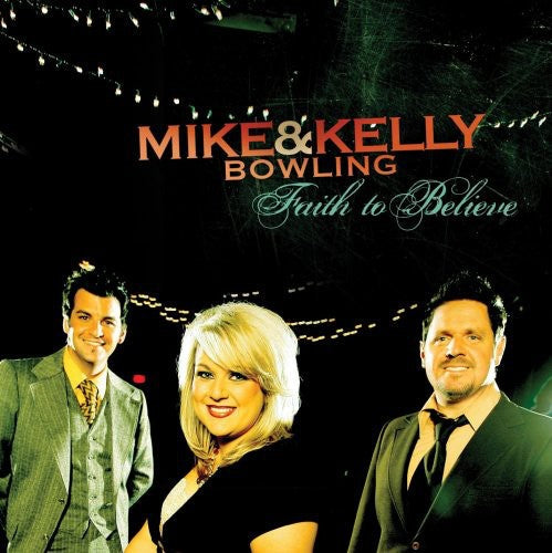 Mike Bowling & Kelly: Faith to Believe - COMPACT DISCS