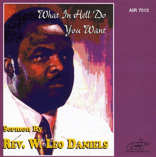 Rev. W. Leo Daniels: What in Hell Do You Want - COMPACT DISCS