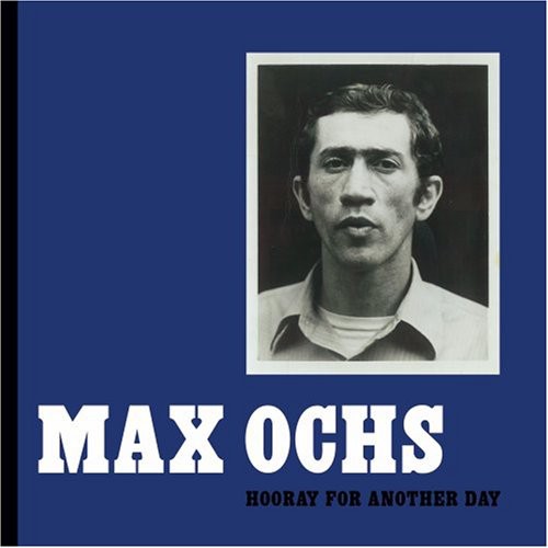 Max Ochs: Hooray For Another Day - COMPACT DISCS