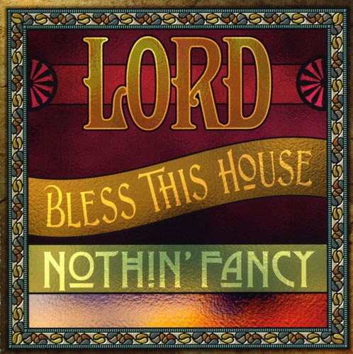 Nothin' Fancy: Lord Bless This House - COMPACT DISCS
