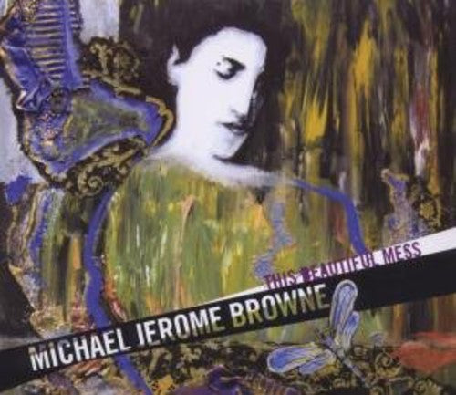 Michael Jerome Browne: This Beautiful Mess - COMPACT DISCS