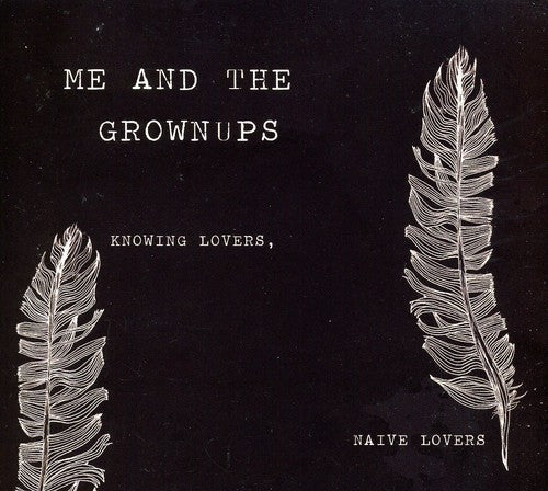 Me & the Grownups: Knowing Lovers Naive Lovers - COMPACT DISCS