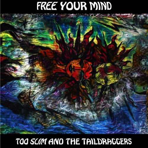 Too Slim & the Taildraggers: Free Your Mind - COMPACT DISCS