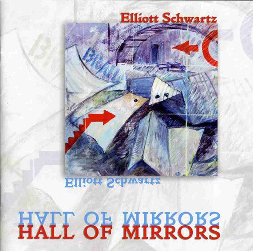 Elliott Schwartz: Hall of Mirrors - COMPACT DISCS