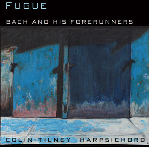Colin Tilney: Bach & His Forerunners - COMPACT DISCS