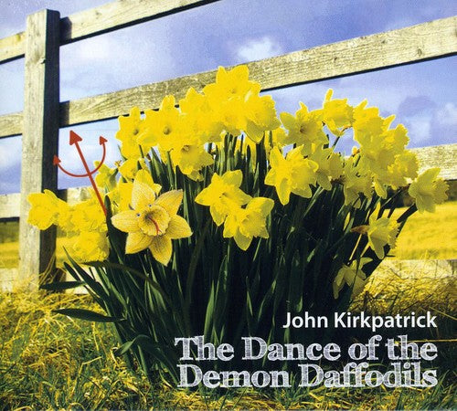 John Kirkpatrick: Dance of the Demon Daffodils - COMPACT DISCS