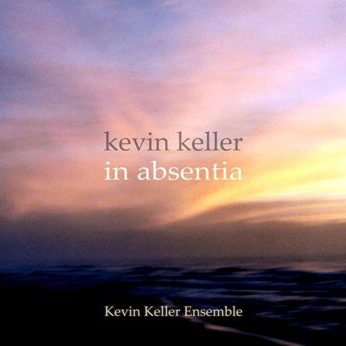 Kevin Keller Ensemble: In Absentia - COMPACT DISCS