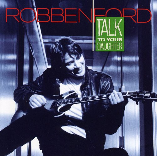 Robben Ford: Talk to Your Daughter - COMPACT DISCS