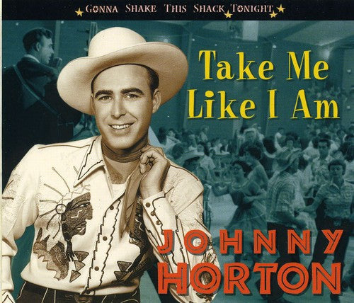 Johnny Horton: Take Me Like I Am-Gonna Shake This Shack Tonight - COMPACT DISCS