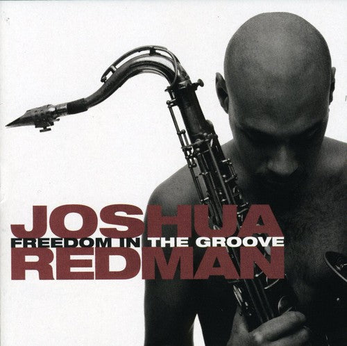 Joshua Redman: Freedom in the Groove - COMPACT DISCS