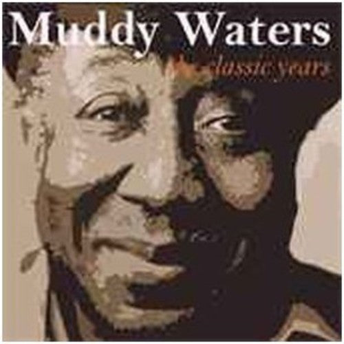 Muddy Waters: Classic Years - COMPACT DISCS