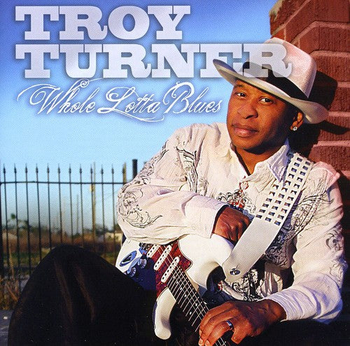 Troy Turner: Whole Lotta Blues - COMPACT DISCS