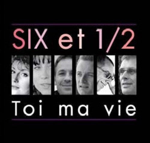 Six et 1/2: Toi Ma Vie - COMPACT DISCS