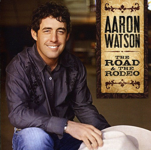 Aaron Watson: The Road and The Rodeo - COMPACT DISCS