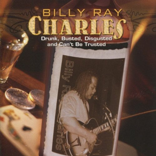 Billy Ray Charles: Drunk, Busted, Disgusted and Can't Be Trusted - COMPACT DISCS