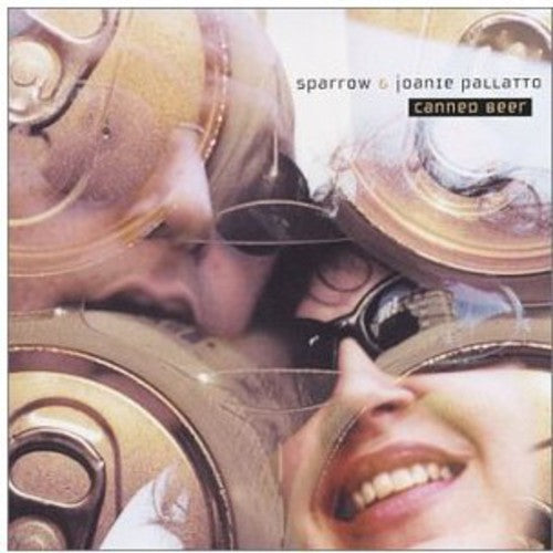 Sparrow & Joanie Pallatto: Canned Beer - COMPACT DISCS