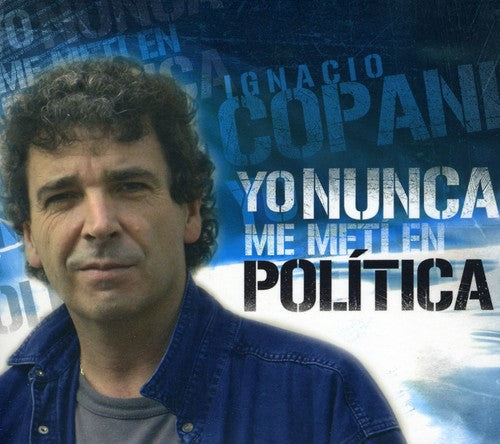 Ignacio Copani: Yo Nunca Me Meti en Politica - COMPACT DISCS