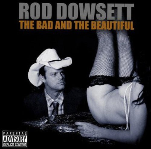 Rod Dowsett: Bad & the Beautiful - COMPACT DISCS