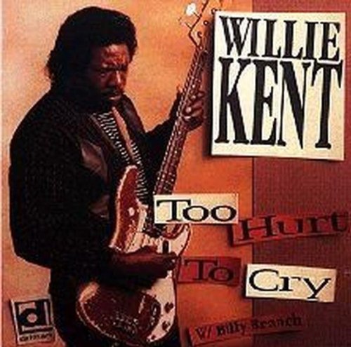 Willie Kent: Too Hurt to Cry - COMPACT DISCS