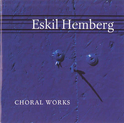 Eskil Hemberg: Choral Works - COMPACT DISCS