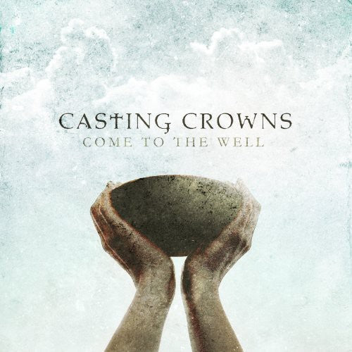 Casting Crowns: Come to the Well - COMPACT DISCS