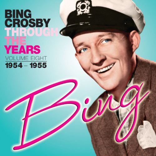 Bing Crosby: Through the Years: Volume Eight (1954-1955) - COMPACT DISCS