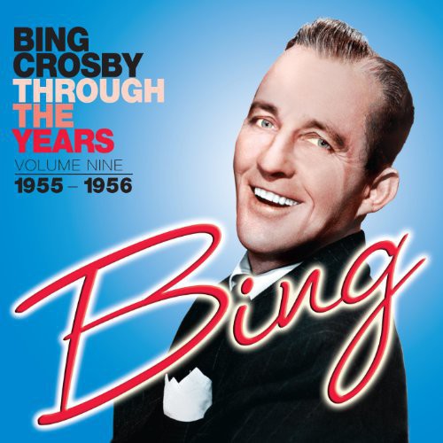 Bing Crosby: Through the Years: Volume Nine (1955-1956) - COMPACT DISCS