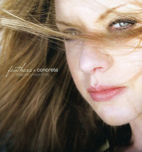 Rebecka Larsdotter: Feathers and Concrete - COMPACT DISCS