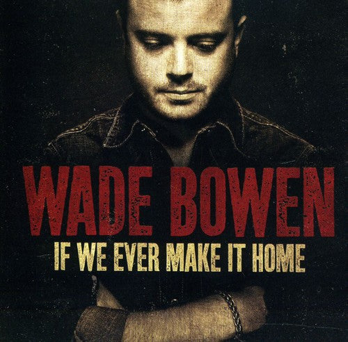Wade Bowen: If We Ever Make It Home - COMPACT DISCS