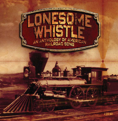 Various Artists: Lonesome Whistle: Anthology of American Railroad - COMPACT DISCS