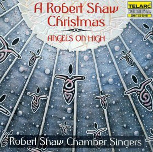 Robert Shaw: Angels on High a Robert Shaw Christmas - COMPACT DISCS