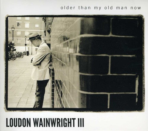 Loudon Wainwright III: Older Than My Old Man Now - COMPACT DISCS