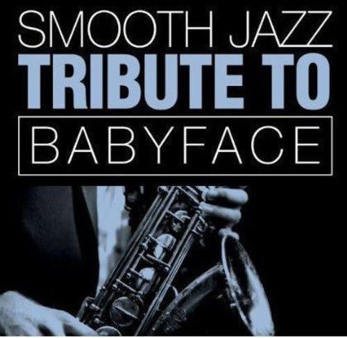 The Smooth Jazz All Stars: Smooth Jazz Tribute Babyface - COMPACT DISCS